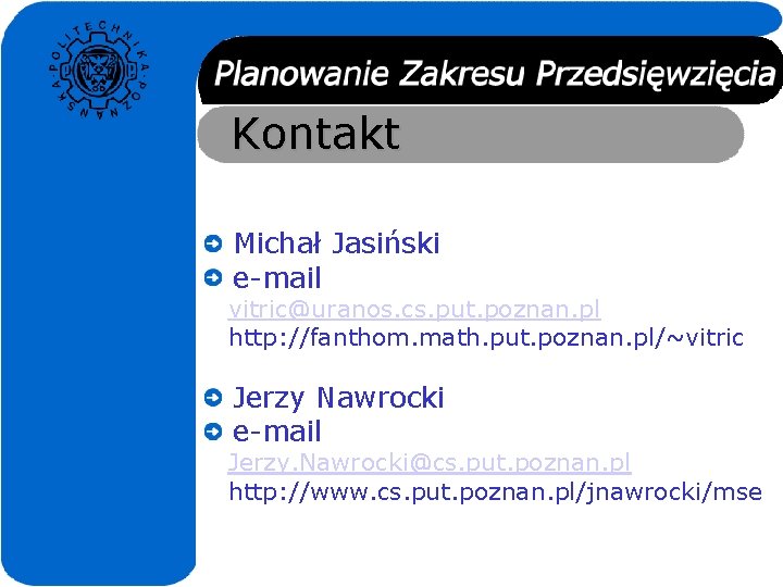 Kontakt Michał Jasiński e-mail vitric@uranos. cs. put. poznan. pl http: //fanthom. math. put. poznan.