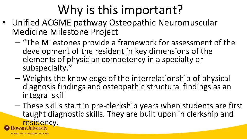 Why is this important? • Unified ACGME pathway Osteopathic Neuromuscular Medicine Milestone Project –