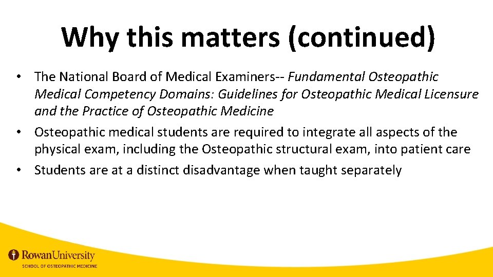 Why this matters (continued) • The National Board of Medical Examiners-- Fundamental Osteopathic Medical