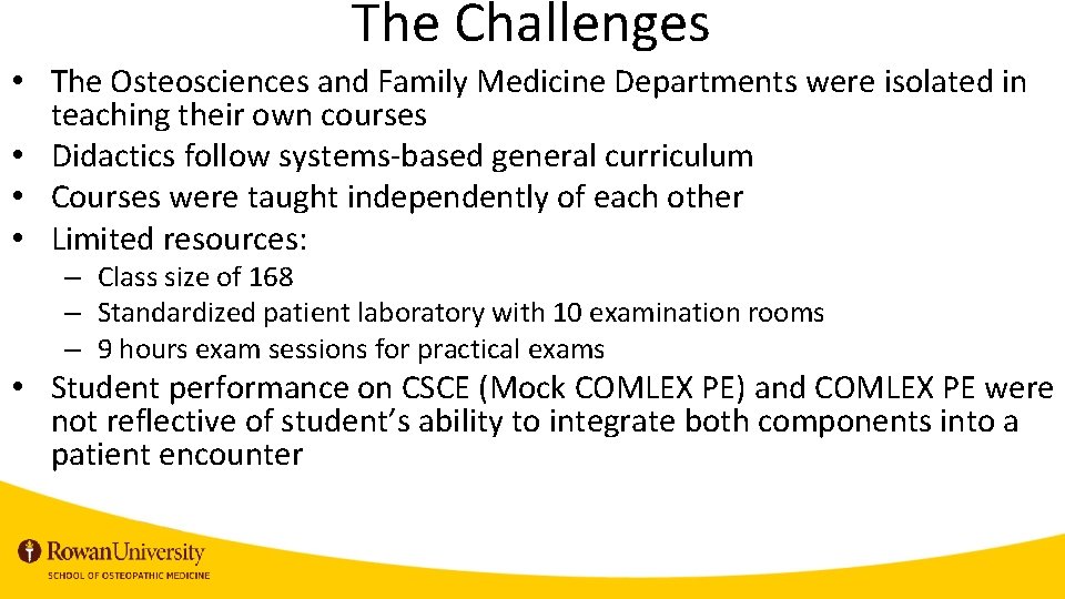 The Challenges • The Osteosciences and Family Medicine Departments were isolated in teaching their