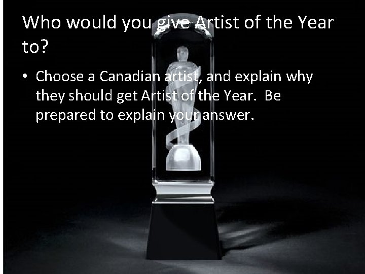 Who would you give Artist of the Year to? • Choose a Canadian artist,