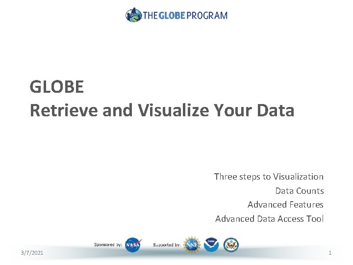 GLOBE Retrieve and Visualize Your Data Three steps to Visualization Data Counts Advanced Features