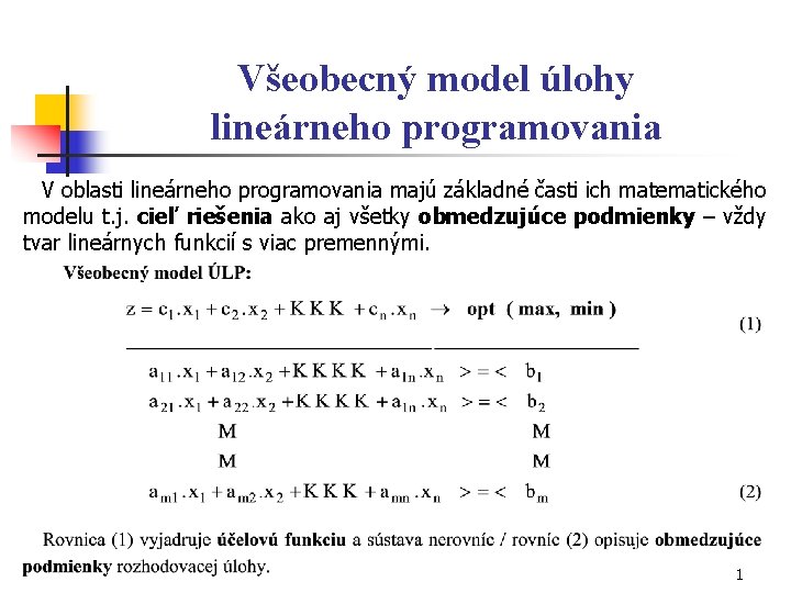 Všeobecný model úlohy lineárneho programovania V oblasti lineárneho programovania majú základné časti ich matematického