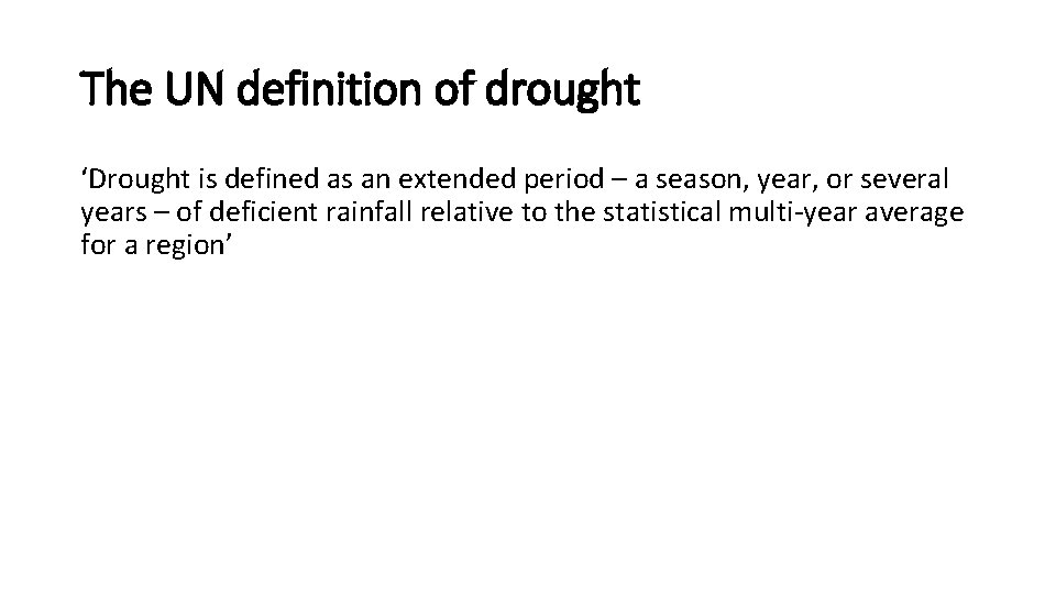 The UN definition of drought ‘Drought is defined as an extended period – a