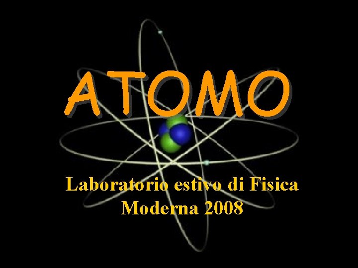 ATOMO Laboratorio estivo di Fisica Moderna 2008 