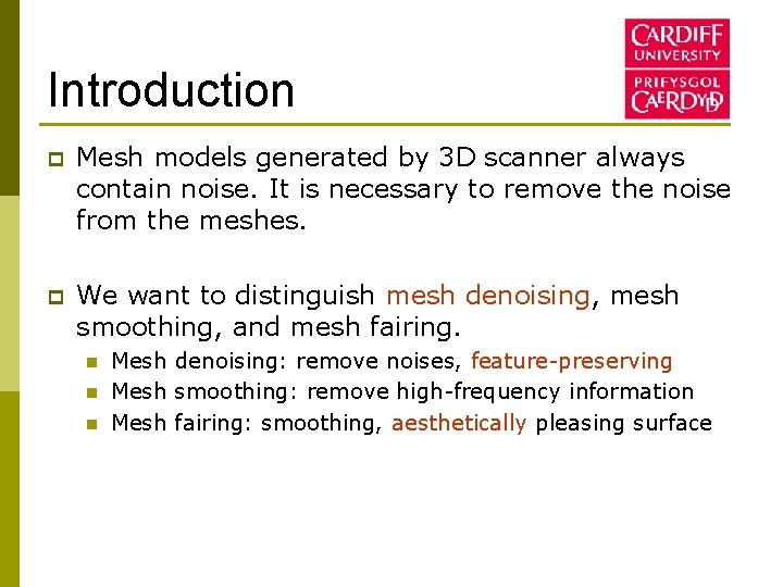 Introduction p Mesh models generated by 3 D scanner always contain noise. It is