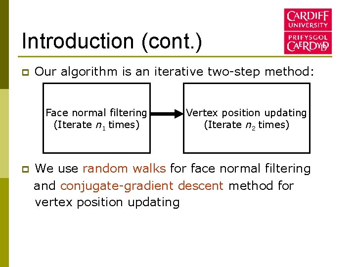 Introduction (cont. ) p Our algorithm is an iterative two-step method: Face normal filtering