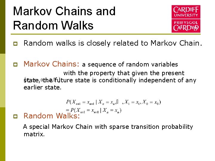 Markov Chains and Random Walks p Random walks is closely related to Markov Chain.