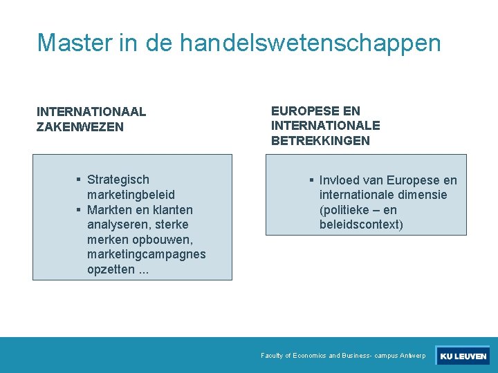 Master in de handelswetenschappen INTERNATIONAAL ZAKENWEZEN § Strategisch marketingbeleid § Markten en klanten analyseren,
