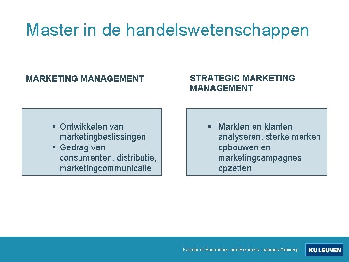 Master in de handelswetenschappen MARKETING MANAGEMENT § Ontwikkelen van marketingbeslissingen § Gedrag van consumenten,