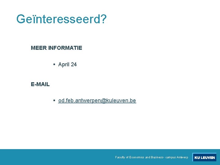 Geïnteresseerd? MEER INFORMATIE § April 24 E-MAIL § od. feb. antwerpen@kuleuven. be Faculty of