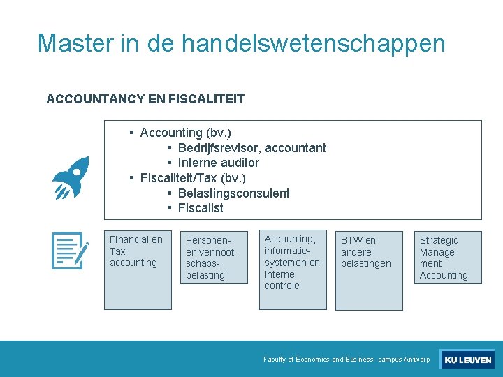 Master in de handelswetenschappen ACCOUNTANCY EN FISCALITEIT § Accounting (bv. ) § Bedrijfsrevisor, accountant