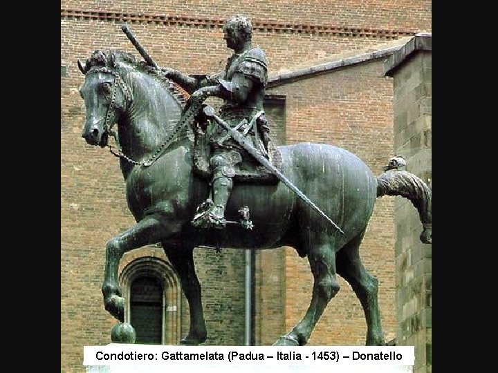 Condotiero: Gattamelata (Padua – Italia - 1453) – Donatello 