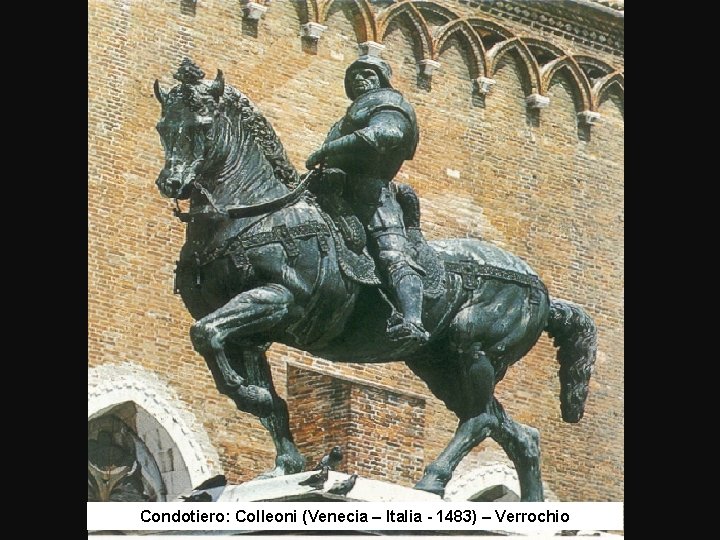 Condotiero: Colleoni (Venecia – Italia - 1483) – Verrochio 