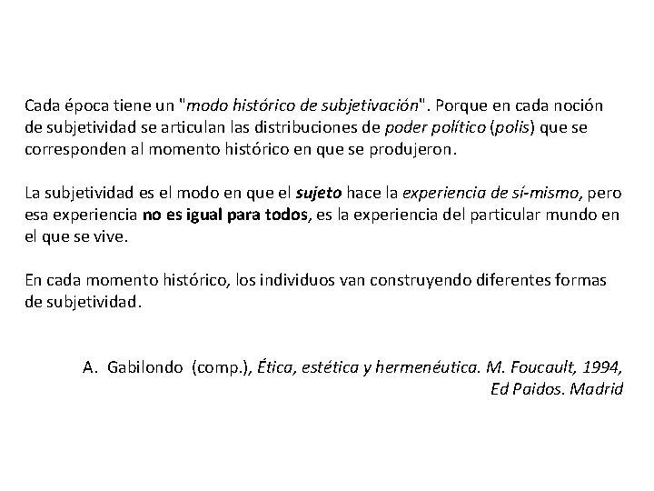 Cada época tiene un "modo histórico de subjetivación". Porque en cada noción de subjetividad