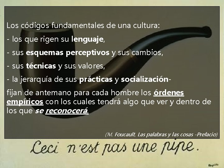 Los códigos fundamentales de una cultura: - los que rigen su lenguaje, - sus