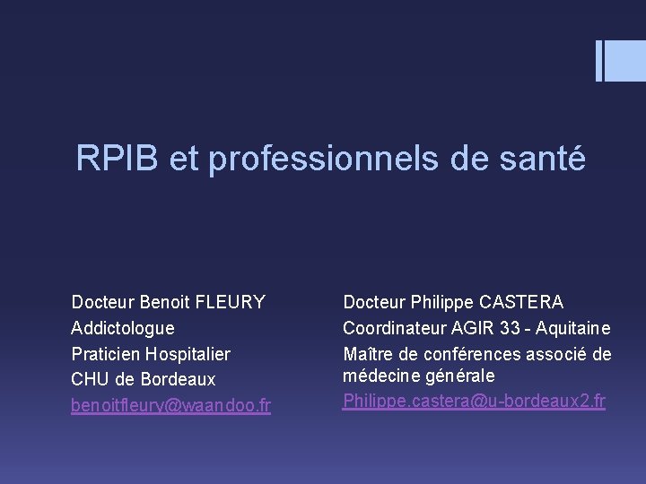 RPIB et professionnels de santé Docteur Benoit FLEURY Addictologue Praticien Hospitalier CHU de Bordeaux