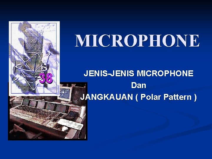 MICROPHONE JENIS-JENIS MICROPHONE Dan JANGKAUAN ( Polar Pattern ) 