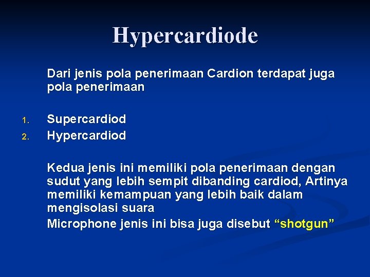 Hypercardiode Dari jenis pola penerimaan Cardion terdapat juga pola penerimaan 1. 2. Supercardiod Hypercardiod