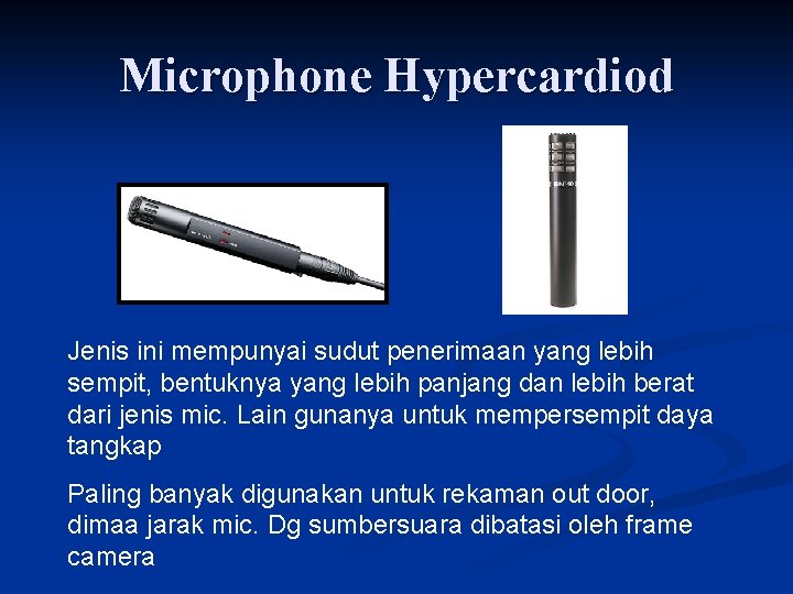 Microphone Hypercardiod Jenis ini mempunyai sudut penerimaan yang lebih sempit, bentuknya yang lebih panjang