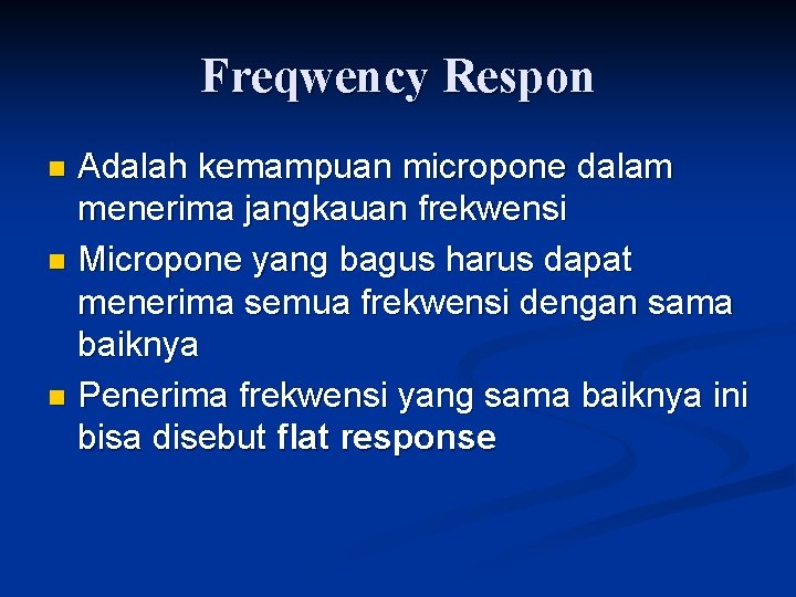 Freqwency Respon Adalah kemampuan micropone dalam menerima jangkauan frekwensi n Micropone yang bagus harus