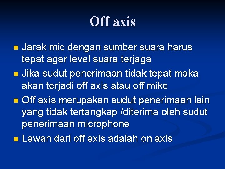 Off axis Jarak mic dengan sumber suara harus tepat agar level suara terjaga n