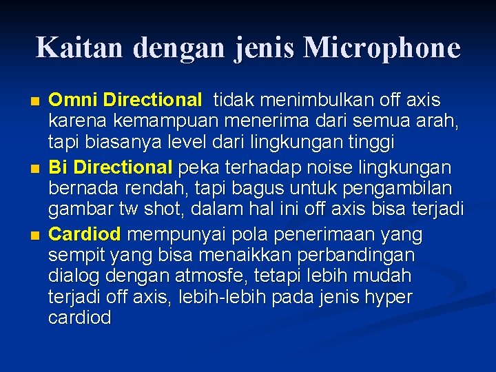 Kaitan dengan jenis Microphone n n n Omni Directional tidak menimbulkan off axis karena