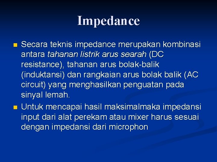 Impedance n n Secara teknis impedance merupakan kombinasi antara tahanan listrik arus searah (DC