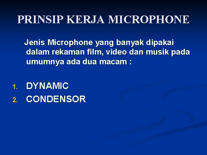 PRINSIP KERJA MICROPHONE Jenis Microphone yang banyak dipakai dalam rekaman film, video dan musik