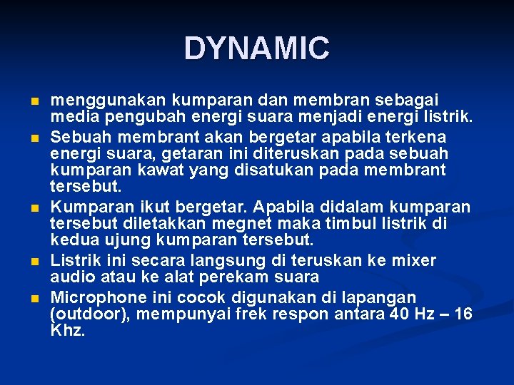 DYNAMIC n n n menggunakan kumparan dan membran sebagai media pengubah energi suara menjadi