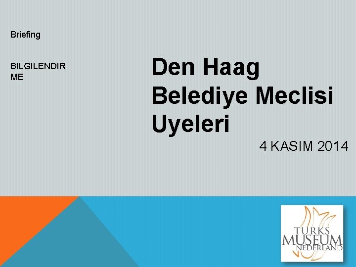 Briefing BILGILENDIR ME Den Haag Belediye Meclisi Uyeleri 4 KASIM 2014 