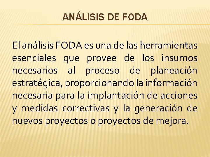 ANÁLISIS DE FODA El análisis FODA es una de las herramientas esenciales que provee