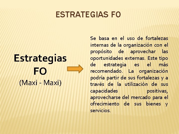 ESTRATEGIAS FO Estrategias FO (Maxi - Maxi) Se basa en el uso de fortalezas
