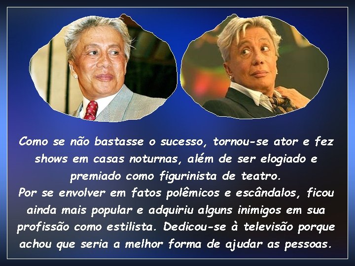 Como se não bastasse o sucesso, tornou-se ator e fez shows em casas noturnas, Como se não bastasse o sucesso, tornou-se ator e fez shows em casas noturnas,
