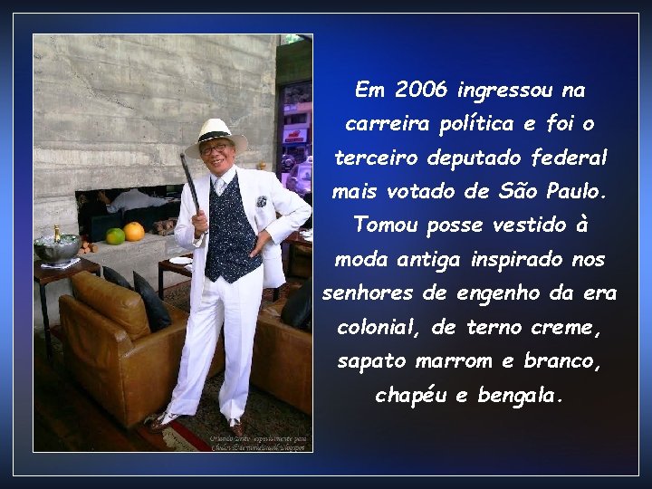 Em 2006 ingressou na carreira política e foi o terceiro deputado federal mais votado Em 2006 ingressou na carreira política e foi o terceiro deputado federal mais votado