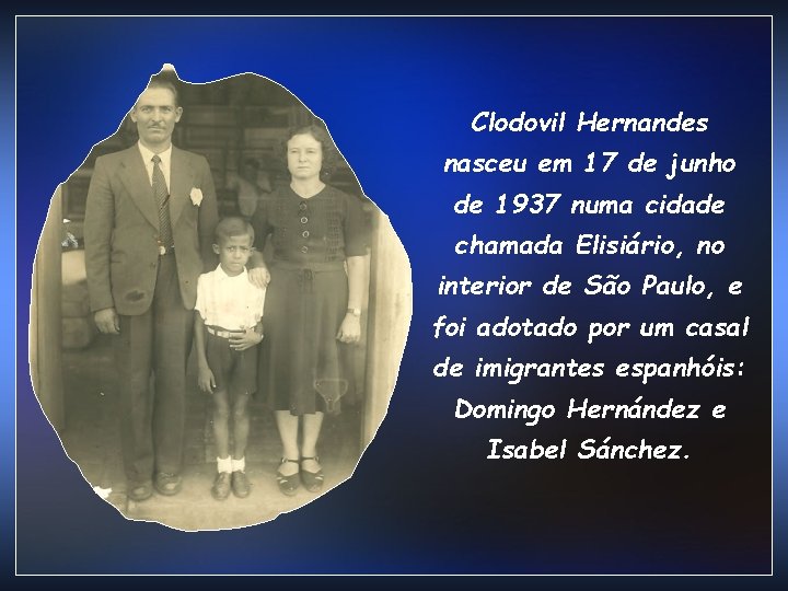Clodovil Hernandes nasceu em 17 de junho de 1937 numa cidade chamada Elisiário, no Clodovil Hernandes nasceu em 17 de junho de 1937 numa cidade chamada Elisiário, no