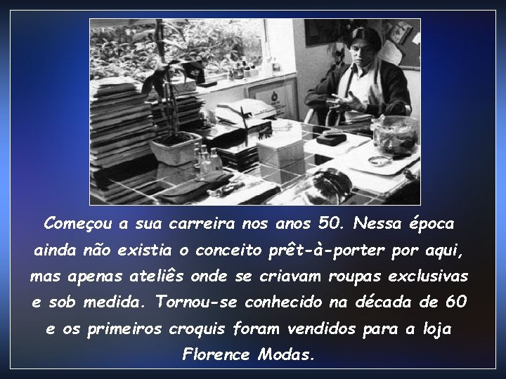 Começou a sua carreira nos anos 50. Nessa época ainda não existia o conceito Começou a sua carreira nos anos 50. Nessa época ainda não existia o conceito