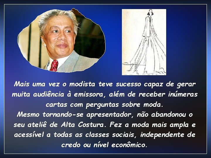 Mais uma vez o modista teve sucesso capaz de gerar muita audiência à emissora, Mais uma vez o modista teve sucesso capaz de gerar muita audiência à emissora,