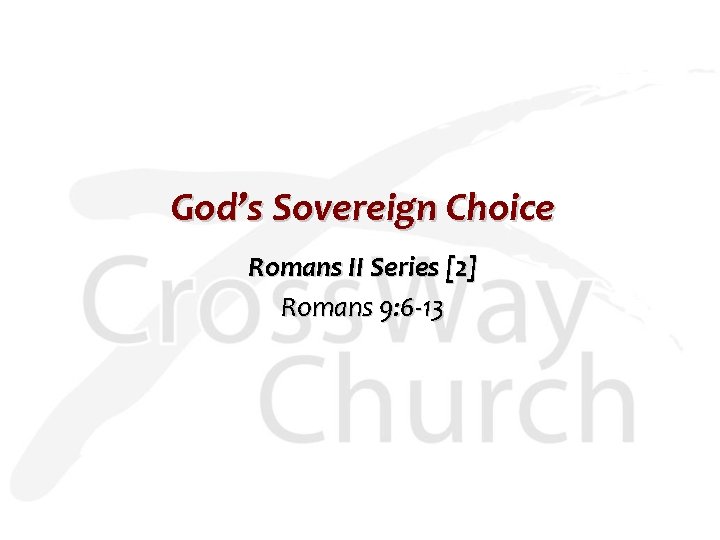 God’s Sovereign Choice Romans II Series [2] Romans 9: 6 -13 