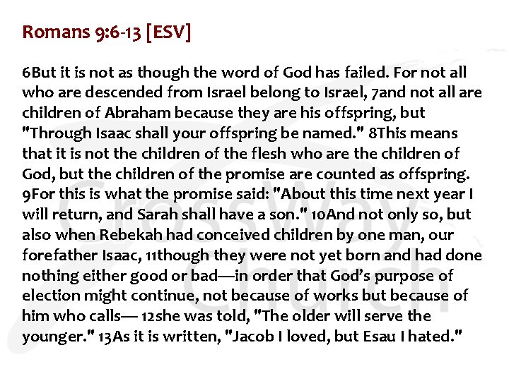 Romans 9: 6 -13 [ESV] 6 But it is not as though the word