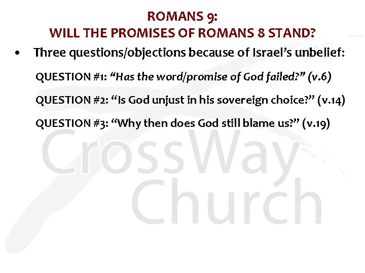 ROMANS 9: WILL THE PROMISES OF ROMANS 8 STAND? • Three questions/objections because of