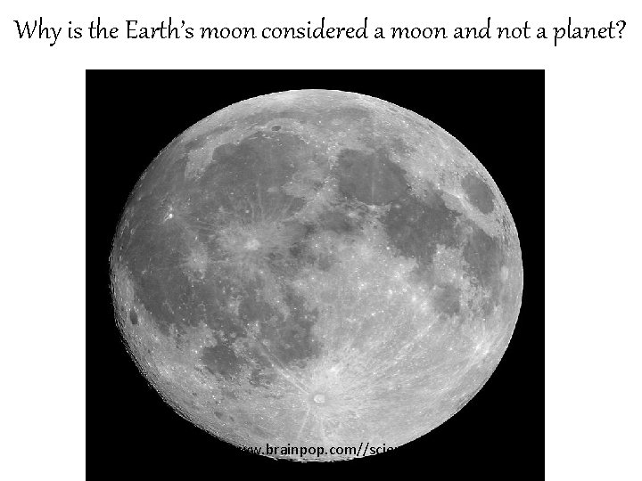 Why is the Earth’s moon considered a moon and not a planet? http: //www.