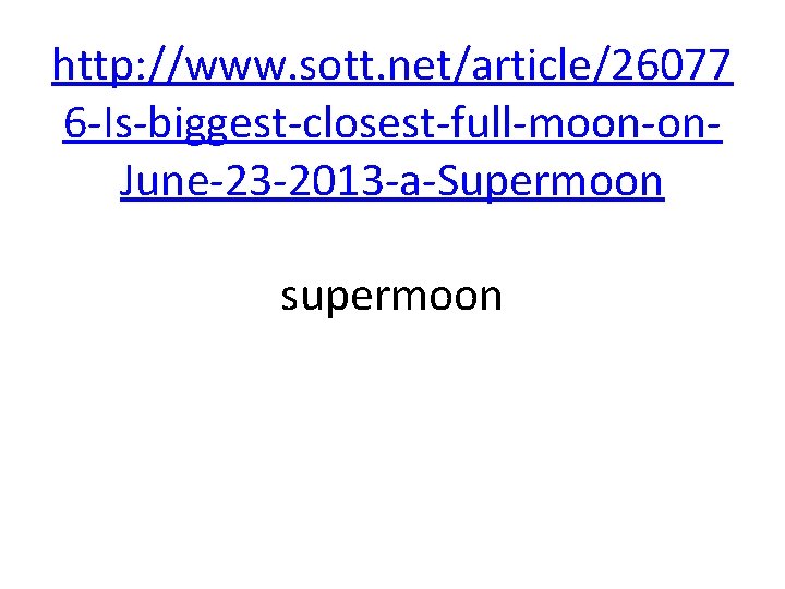 http: //www. sott. net/article/26077 6 -Is-biggest-closest-full-moon-on. June-23 -2013 -a-Supermoon supermoon 