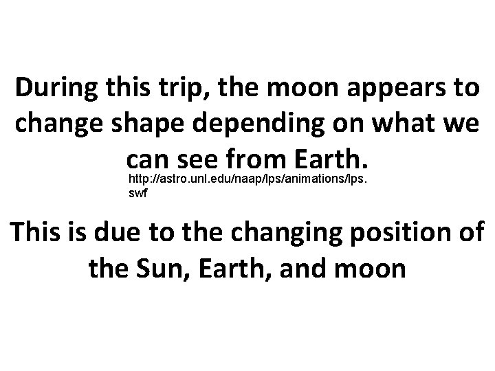 During this trip, the moon appears to change shape depending on what we can