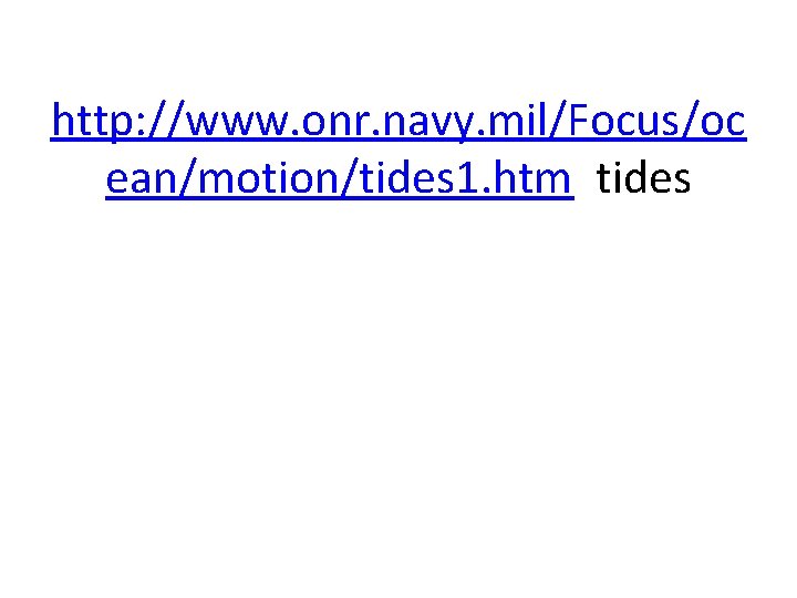 http: //www. onr. navy. mil/Focus/oc ean/motion/tides 1. htm tides 