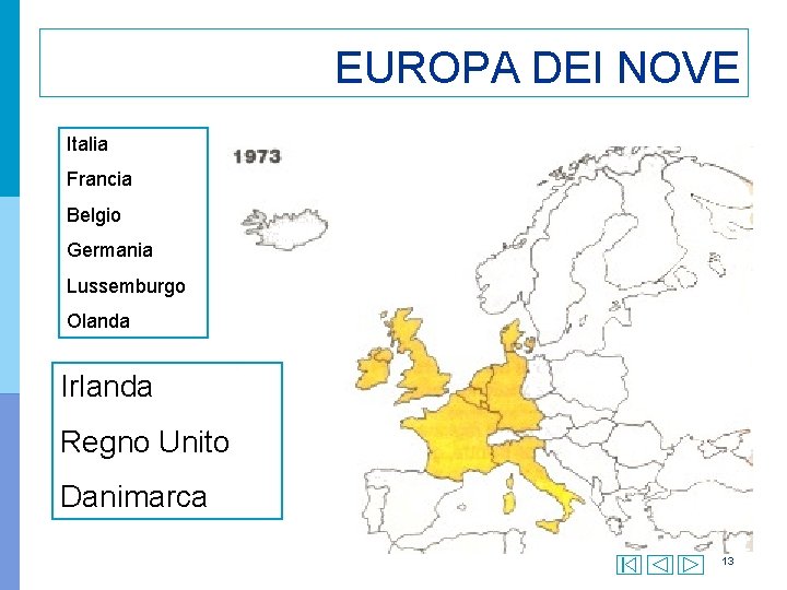 EUROPA DEI NOVE Italia Francia Belgio Germania Lussemburgo Olanda Irlanda Regno Unito Danimarca 13