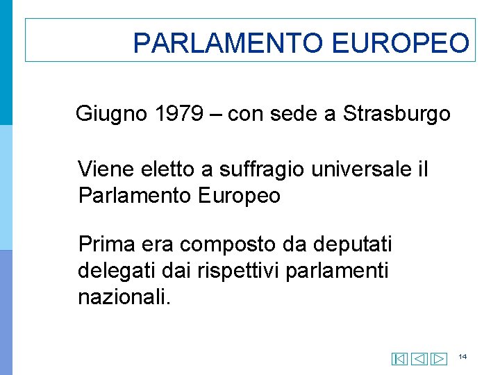 PARLAMENTO EUROPEO Giugno 1979 – con sede a Strasburgo Viene eletto a suffragio universale