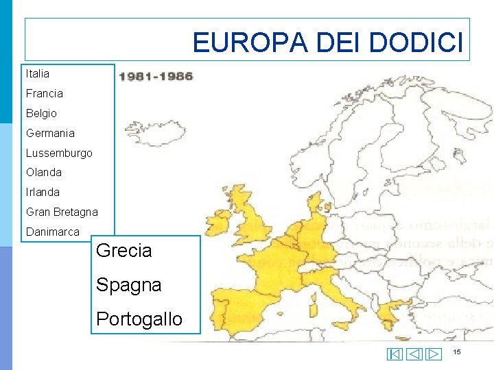 EUROPA DEI DODICI Italia Francia Belgio Germania Lussemburgo Olanda Irlanda Gran Bretagna Danimarca Grecia