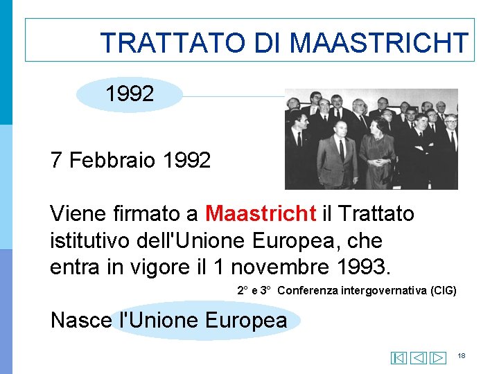 TRATTATO DI MAASTRICHT 1992 7 Febbraio 1992 Viene firmato a Maastricht il Trattato istitutivo