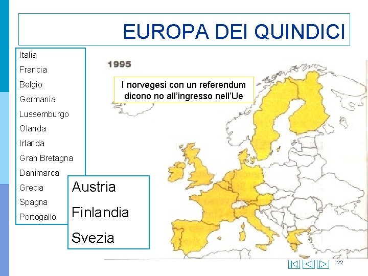 EUROPA DEI QUINDICI Italia Francia I norvegesi con un referendum dicono no all’ingresso nell’Ue